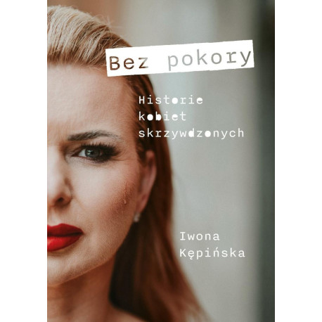 Bez pokory. Historie kobiet skrzywdzonych