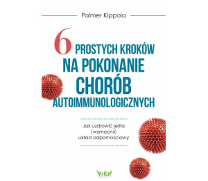 6 prostych kroków na pokonanie chorób autoimmunol.