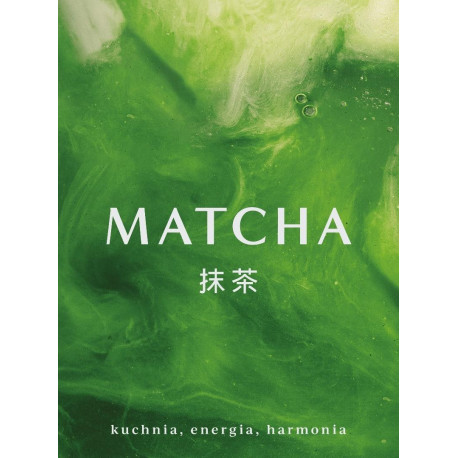 Matcha. Kuchnia, energia, harmonia