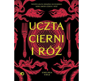 Uczta cierni i róż. Nieoficjalna książka...