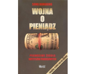 Wojna o pieniądz 1. Prawdziwe źródła kryzysów...