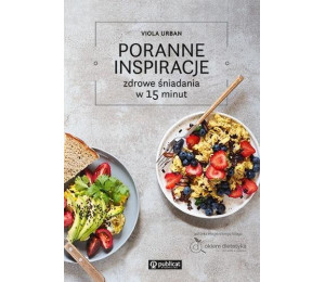 Poranne inspiracje. Zdrowe śniadania w 15 minut