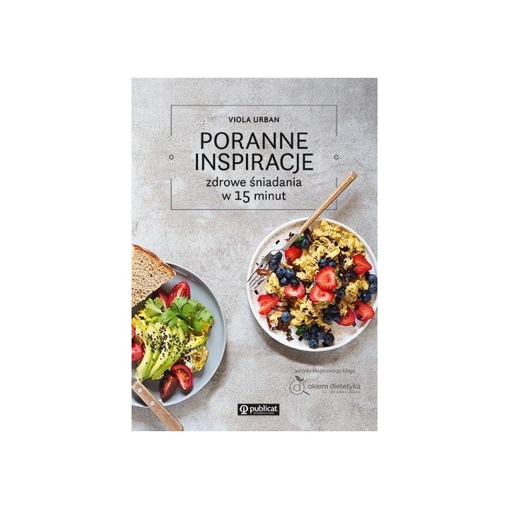 Poranne inspiracje. Zdrowe śniadania w 15 minut