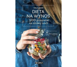 Dieta na wynos. 100 przepisów na zdrowy lunch