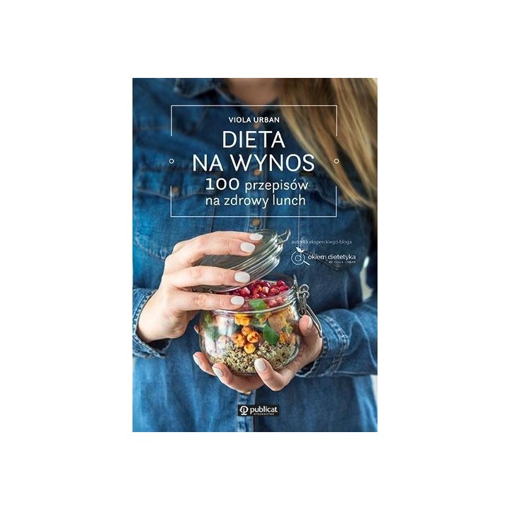 Dieta na wynos. 100 przepisów na zdrowy lunch
