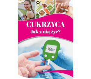 Cukrzyca. Jak z nią żyć?