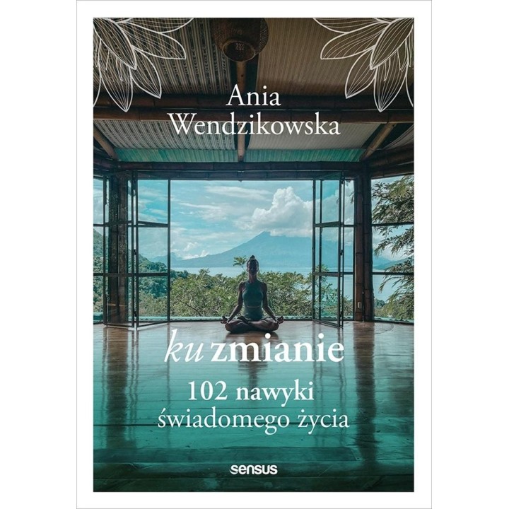 Ku zmianie. 102 nawyki świadomego życia