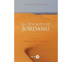 Na wschód od Jordanu - w kraju braci Semitów