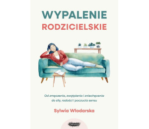 Wypalenie rodzicielskie. Od zmęczenia, zwątpienia