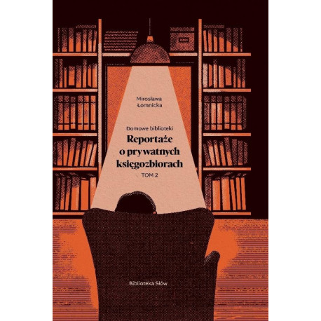 Domowe biblioteki. Reportaże o prywatnych... T.2