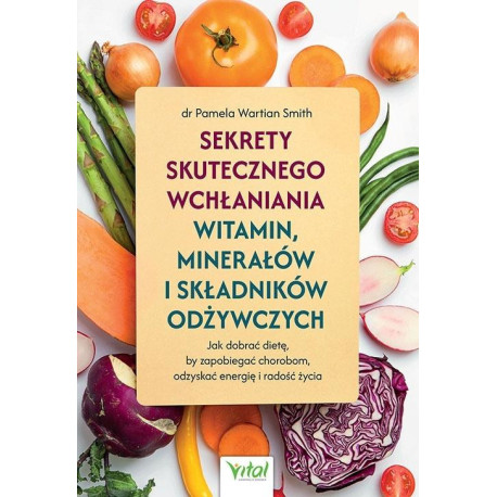 Sekrety skutecznego wchłaniania witamin, minerałów