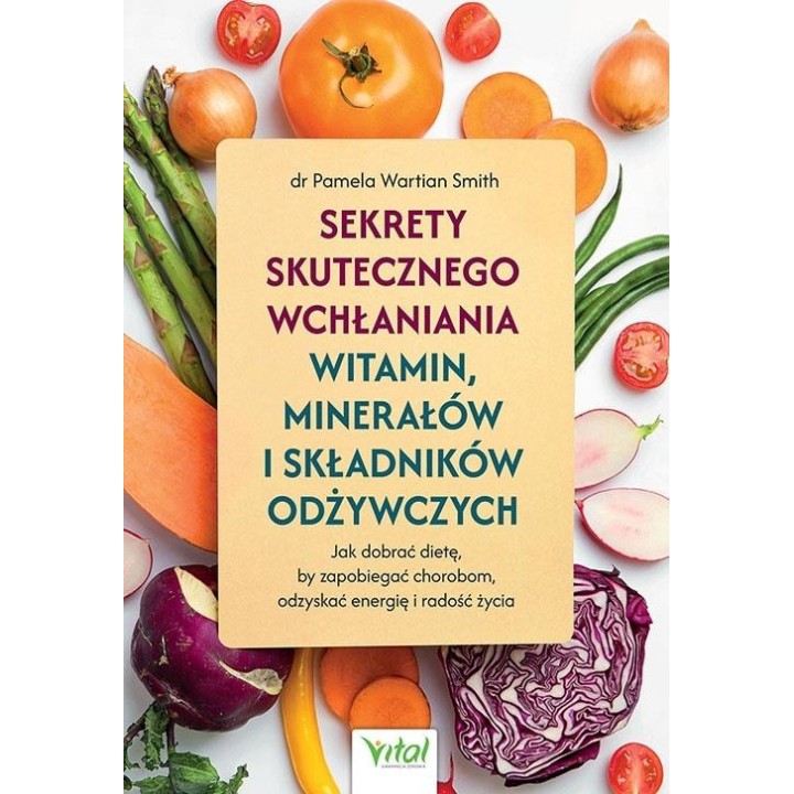 Sekrety skutecznego wchłaniania witamin, minerałów