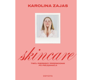 Skincare. Twój pierwszy przewodnik po pielęgnacji