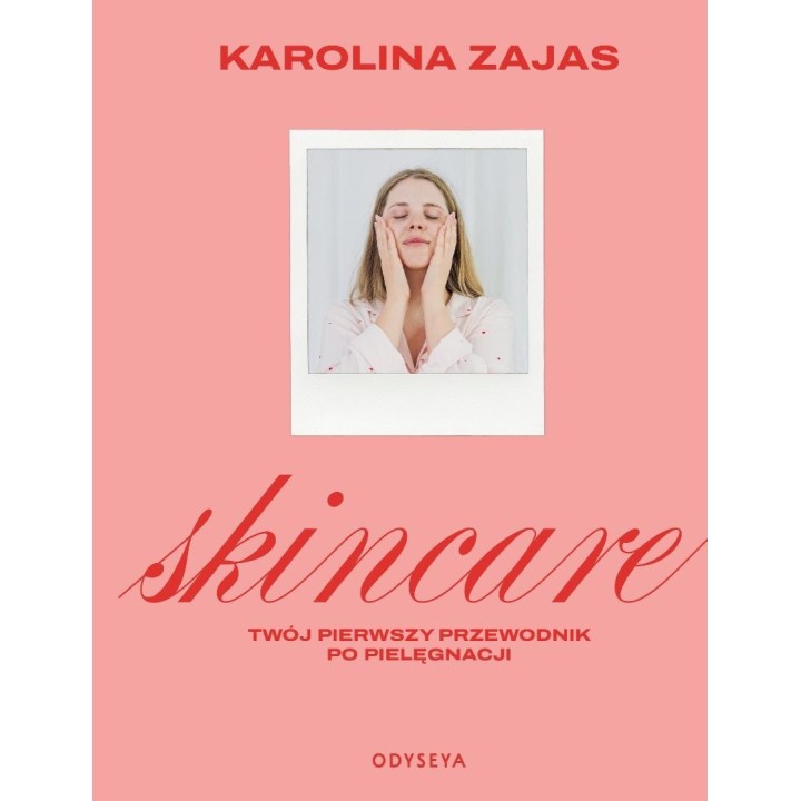 Skincare. Twój pierwszy przewodnik po pielęgnacji