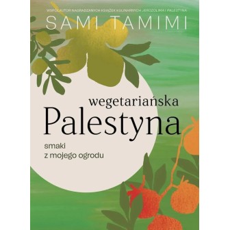 Wegetariańska Palestyna. Smaki z mojego ogrodu