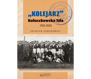 Kolejarz Koluszkowska Siła 1925-2025