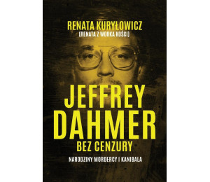 Jeffrey Dahmer bez cenzury. Narodziny mordercy i k