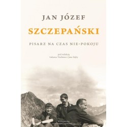 Jan Józef Szczepański. Pisarz na czas nie-pokoju