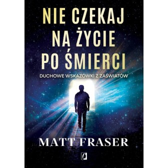 Nie czekaj na życie po śmierci