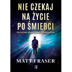 Nie czekaj na życie po śmierci