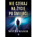 Nie czekaj na życie po śmierci