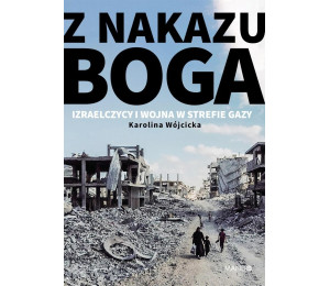 Z nakazu Boga. Izraelczycy i wojna w Strefie Gazy