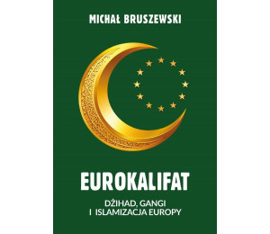 Eurokalifat. Dżihad, gangi i islamizacja Europy
