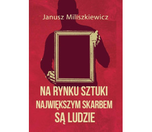 Na rynku sztuki największym skarbem są ludzie