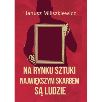 Na rynku sztuki największym skarbem są ludzie