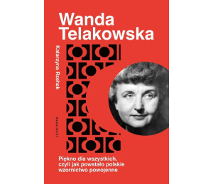 Wanda Telakowska. Królowa polskiego wzornictwa