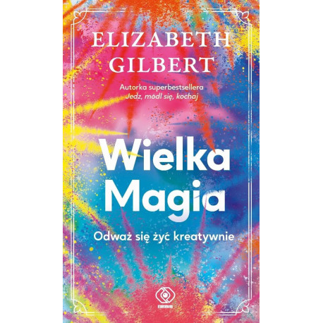 Wielka Magia. Odważ się żyć kreatywnie