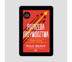 (e-book) Potrzeba przywództwa. Strategie elitarnej szkoły TOP GUN w organizacji i zarządzaniu