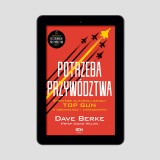 (e-book) Potrzeba przywództwa. Strategie elitarnej szkoły TOP GUN w organizacji i zarządzaniu