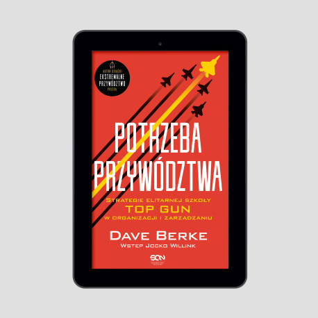 (e-book) Potrzeba przywództwa. Strategie elitarnej szkoły TOP GUN w organizacji i zarządzaniu