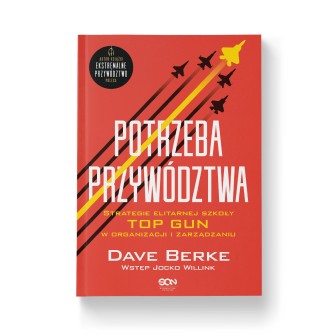 (Wysyłka ok. 16.01.) Potrzeba przywództwa. Strategie elitarnej szkoły TOP GUN w organizacji i zarządzaniu