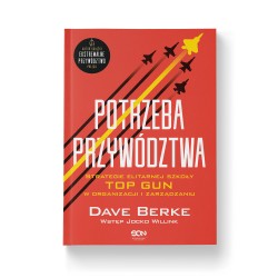 (Wysyłka ok. 16.01.) Potrzeba przywództwa. Strategie elitarnej szkoły TOP GUN w organizacji i zarządzaniu