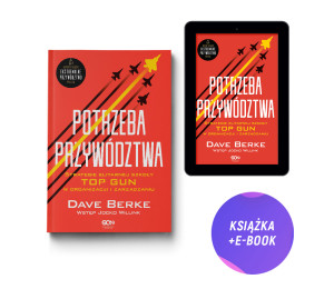(Wysyłka ok. 16.01.) Potrzeba przywództwa. Strategie elitarnej szkoły TOP GUN w organizacji i zarządzaniu (książka + e-book)