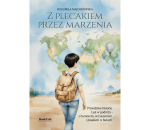 Z plecakiem przez marzenia. Prawdziwe historie...