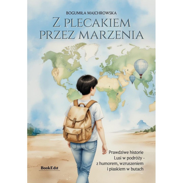 Z plecakiem przez marzenia. Prawdziwe historie...