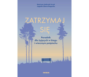 Zatrzymaj się. Poradnik dla żyjących w biegu...