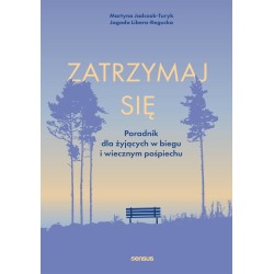 Zatrzymaj się. Poradnik dla żyjących w biegu...