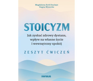 Stoicyzm. Jak zyskać zdrowy dystans, wpływ... ćw