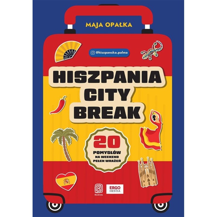 Hiszpania city break. 20 pomysłów na weekend..