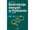 Ekstrakcja danych w Pythonie. Teoria i praktyka