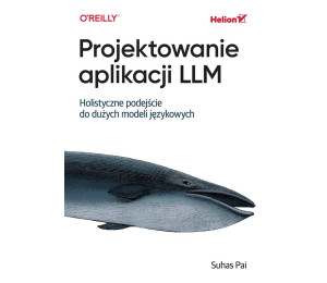 Projektowanie aplikacji LLM. Holistyczne podejście