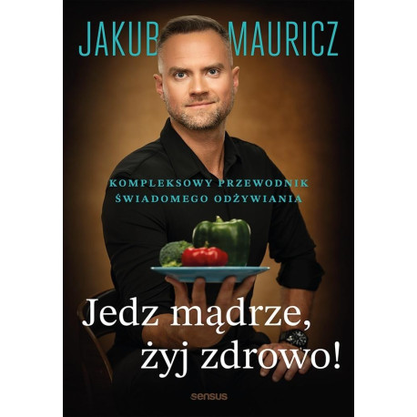 Jedz mądrze, żyj zdrowo! Kompleksowy przewodnik...