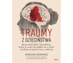 Traumy z dzieciństwa. Jak poradzić sobie..