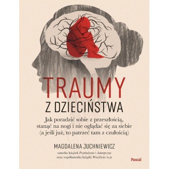 Traumy z dzieciństwa. Jak poradzić sobie..