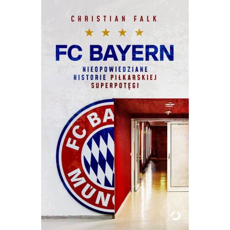 Okładka książki FC Bayern. Nieopowiedziane historie piłkarskiej superpotęgi w księgarni sportowej Labotiga