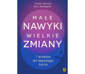 Małe nawyki wielkie zmiany. 7 kroków do lepszego..
